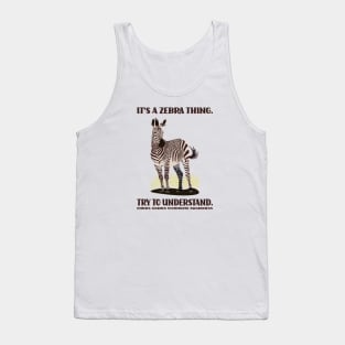 It's a Zebra Thing. Try to Understand. Tank Top